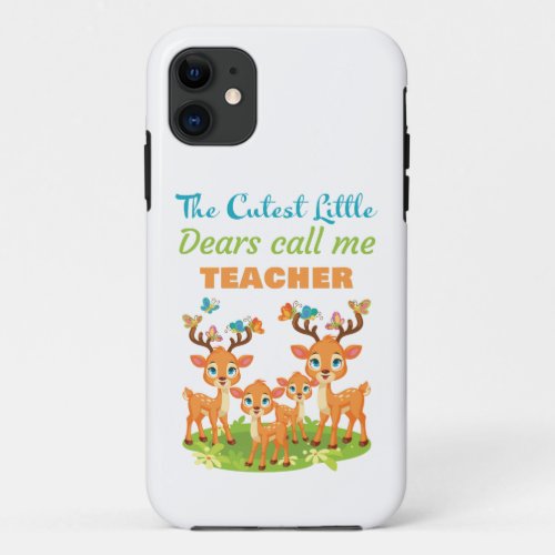 The Cutest Little Dears Call Me Teacher _ School  iPhone 11 Case