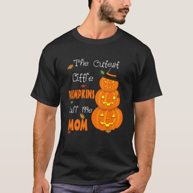 The Cutest Little Pumpkins Call Me Mom Halloween W T-Shirt (Front)