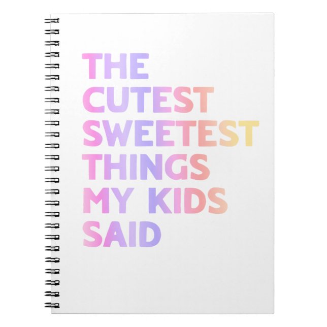 The Cutest Sweetest Things my kids said notebook (Front)