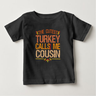 The Cutest Turkey Calls me Cousin Thanksgiving Baby T-Shirt