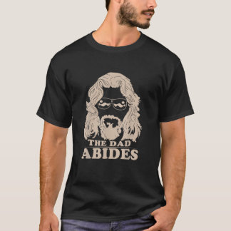 The Dad Abides , Unique Fathers Day Cool Funny Dad T-Shirt