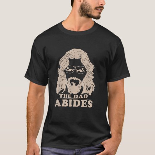 The Dad Abides  Unique Fathers Day Cool Funny Dad T_Shirt