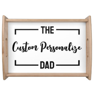 The Dad Father's Day father birthday daddy custom Serving Tray