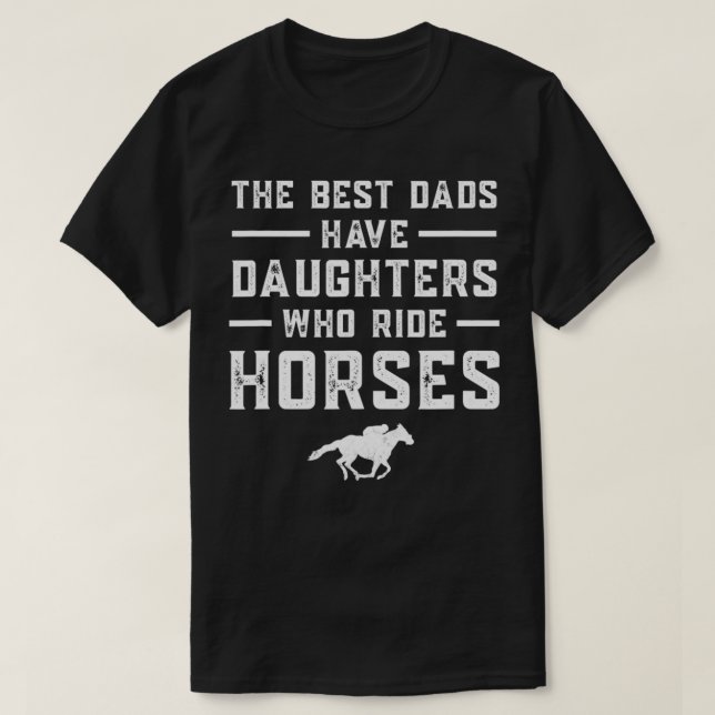 The Dads Have Daughters Who Ride Horses Father's D T-Shirt (Design Front)