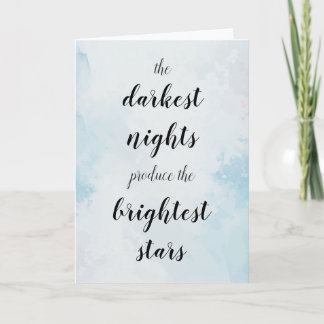 The darkest nights produce the brightest stars card