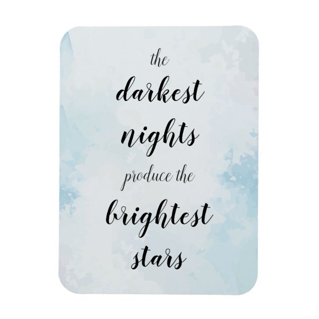 The darkest nights produce the brightest stars magnet (Vertical)