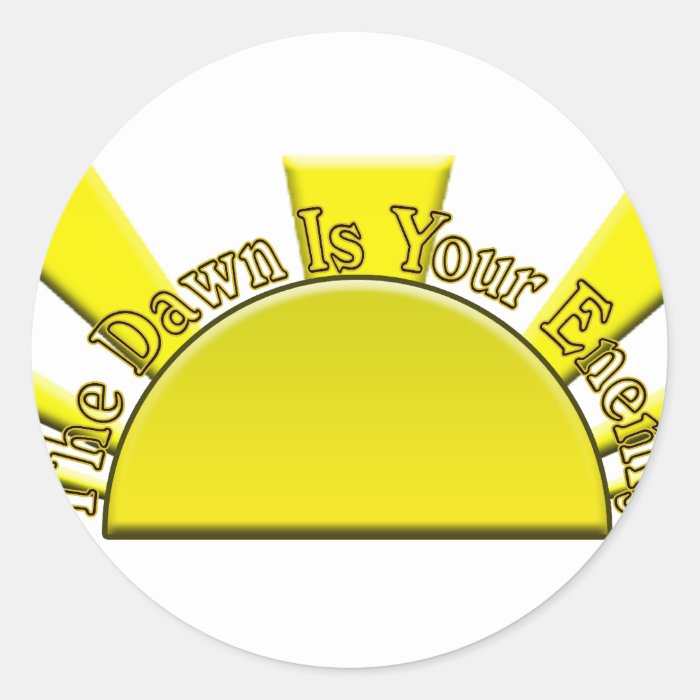 The Dawn Is Your Enemy Round Stickers