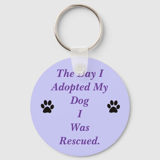 THE DAY I ADOPTED MY DOG I WAS RESCUED. KEYCHAIN (Front)