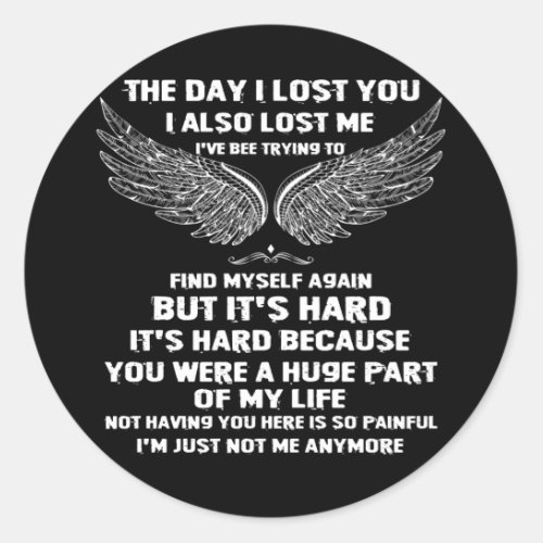 The Day I Lost You I Also Lost Me I have Bee Classic Round Sticker