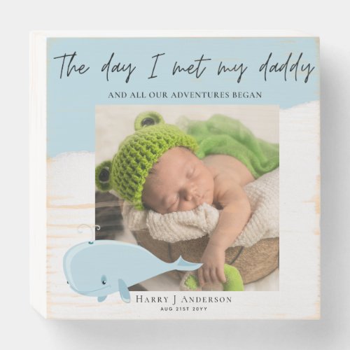 The Day I Met My Daddy Photo Blue Whale Dad Wooden Box Sign