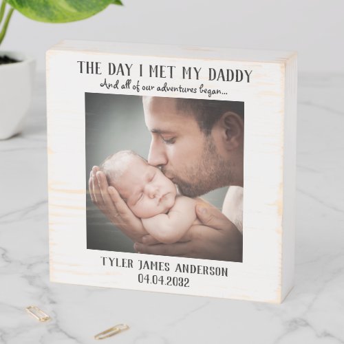 The Day I Met My Daddy Photo Fathers Day Wooden Box Sign