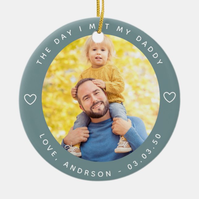 The Day I Met My Daddy Photo First Father's Day Ceramic Ornament (Front)