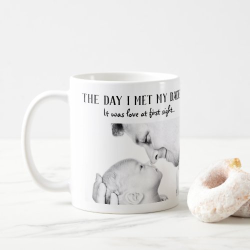 The Day I Met My Daddy Photo First Fathers Day Coffee Mug