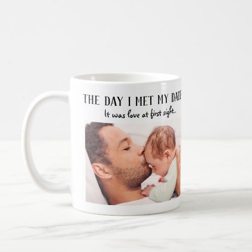 The Day I Met My Daddy Photo First Fathers Day Coffee Mug