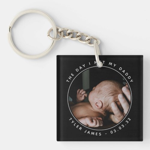 The Day I Met My Daddy Photo First Fathers Day Keychain