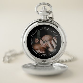 The Day I Met My Daddy Photo First Father's Day Pocket Watch by rememberwhen_ at Zazzle