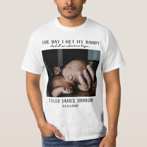 The Day I Met My Daddy Photo First Fathers Day  T_Shirt