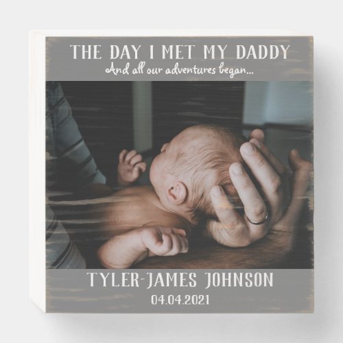The Day I Met My Daddy Photo First Fathers Day Wo Wooden Box Sign