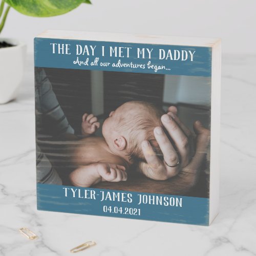The Day I Met My Daddy Photo First Fathers Day Wo Wooden Box Sign