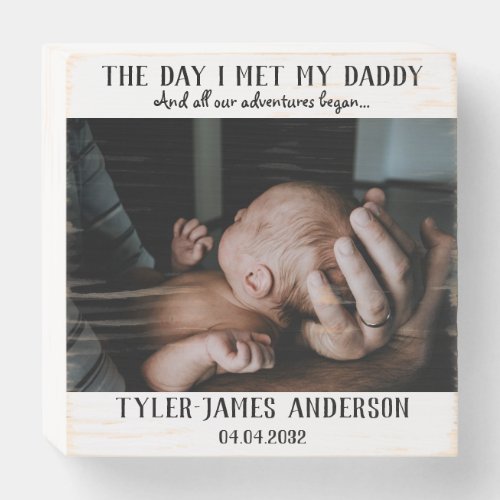 The Day I Met My Daddy Photo First Fathers Day Wo Wooden Box Sign