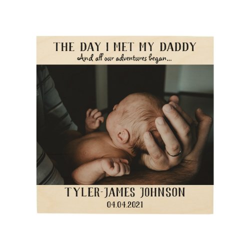 The Day I Met My Daddy Photo First Fathers Day Wood Wall Art