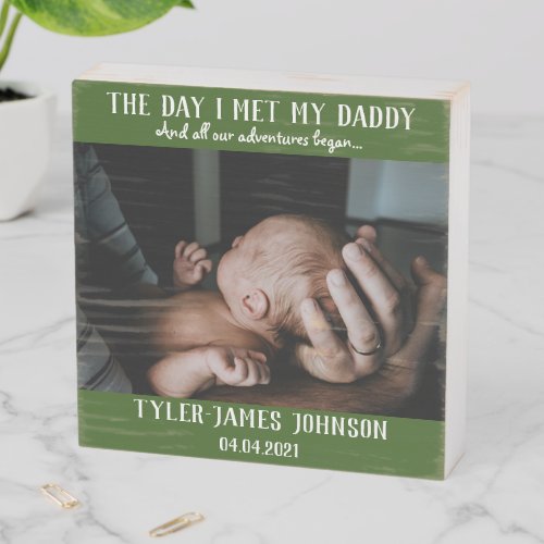 The Day I Met My Daddy Photo First Fathers Day  Wooden Box Sign