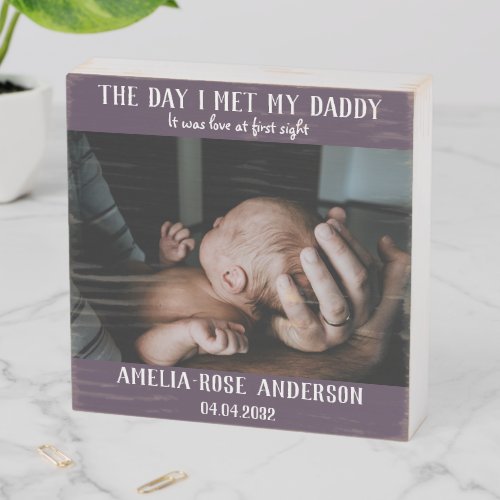 The Day I Met My Daddy Photo First Fathers Day Wooden Box Sign