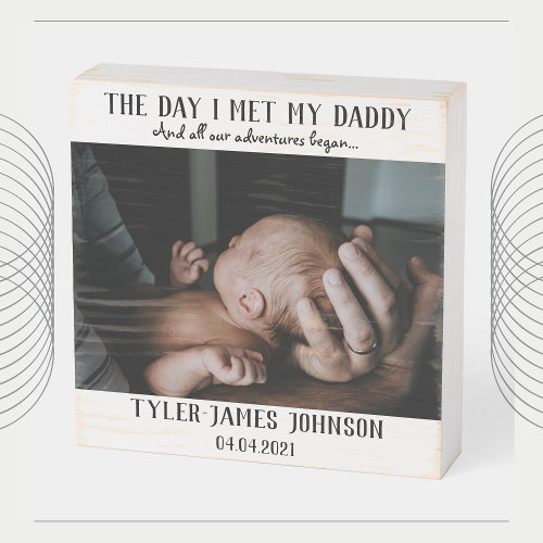 The Day I Met My Daddy Photo First Father's Day Wooden Box Sign
