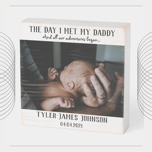 The Day I Met My Daddy Photo First Fathers Day Wooden Box Sign