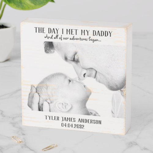 The Day I Met My Daddy Photo New Dad Gift Wooden Box Sign