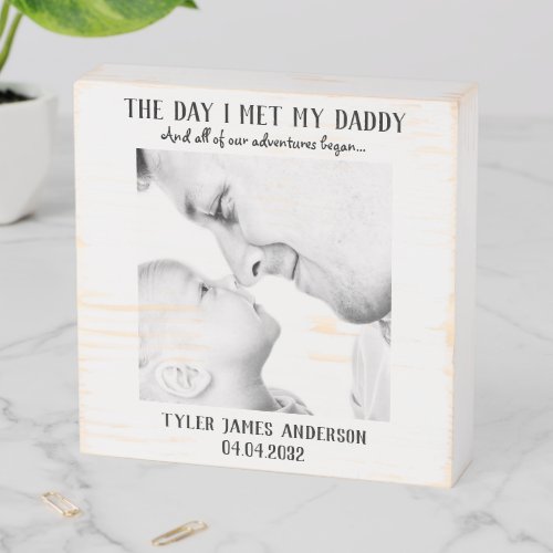 The Day I Met My Daddy Photo New Dad Gift  Wooden Box Sign