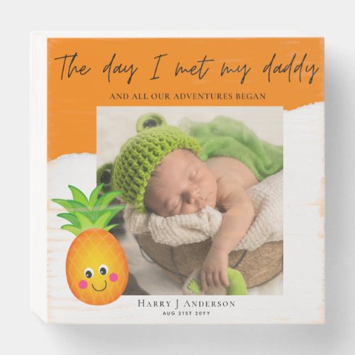 The Day I Met My Daddy Photo Orange Pineapple Wood Wooden Box Sign