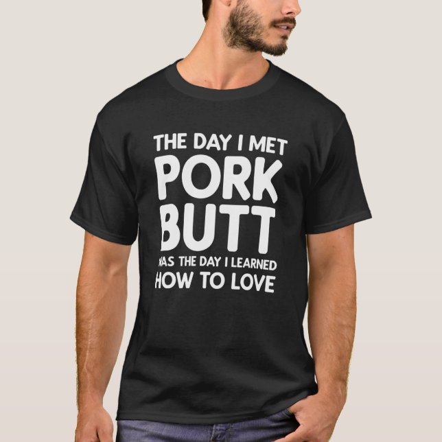 The Day I Met Pork Butt - Pork Butt T-Shirt (Front)