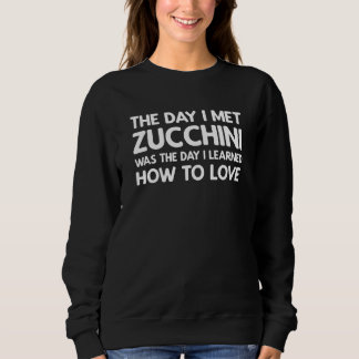 The Day I Met Zucchini - Zucchini Sweatshirt