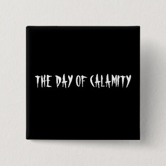 THE DAY OF CALAMITY PINBACK BUTTON