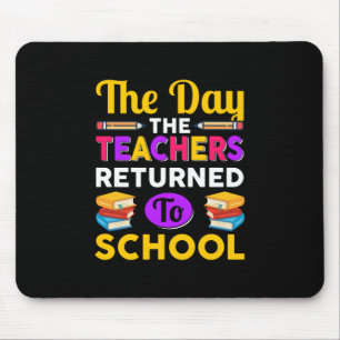 The Day The Teachers Returned To School Mouse Pad