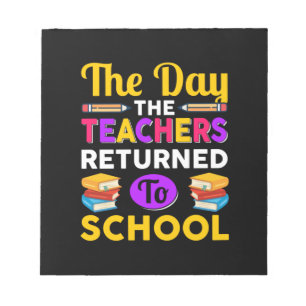 The Day The Teachers Returned To School Notepad
