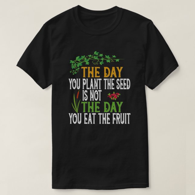 The day you plant the seed T-Shirt (Design Front)