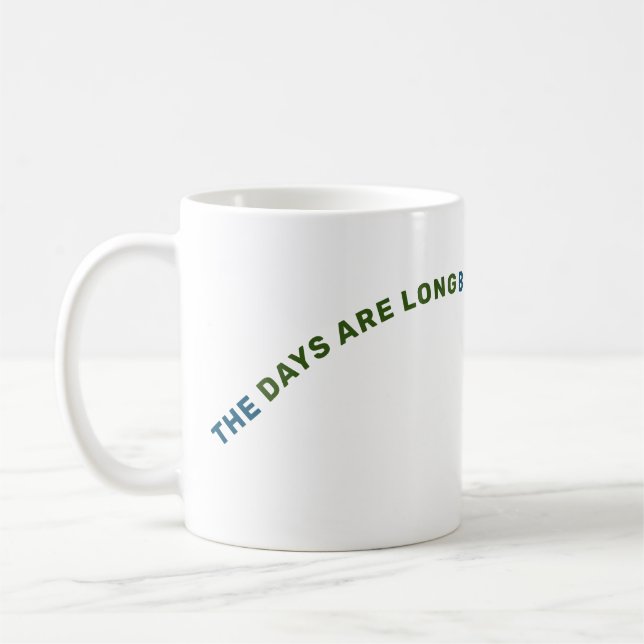 THE DAYS ARE LONG BUT THE YEARS ARE SHORT COFFEE MUG (Left)