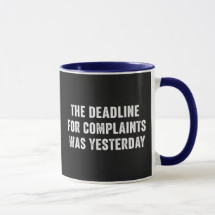 The Deadline For Complaints Was Yesterday Mug
