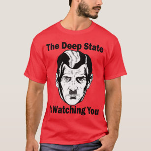 The Deep State Is Watching You T-Shirt