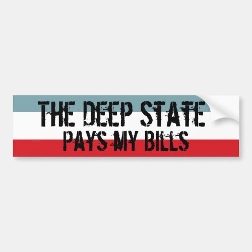 The Deep State Pays my Bills Bumper Sticker