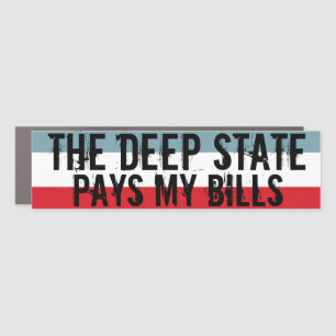 The Deep State Pays my Bills Car Magnet