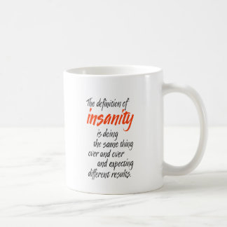 The definition of insanity is doing the same thing coffee mug