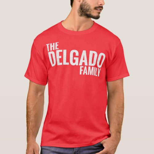 The Delgado Family Delgado Surname Delgado Last na T_Shirt