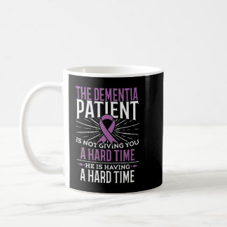 The Dementia Patient Is Not Giving You A Hard Time Coffee Mug