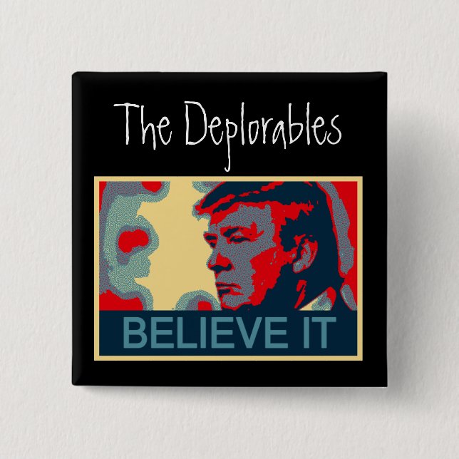 The Deplorables - Believe It! Pinback Button (Front)