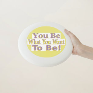 The Design says "You Be What You Want To Be!", Buy Wham-O Frisbee