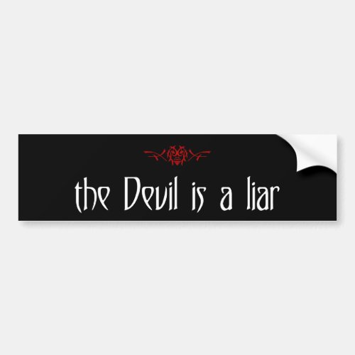 the Devil is a liar Bumper Sticker