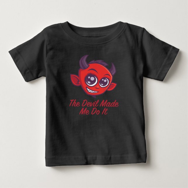 The Devil Made Me Do It Baby T-Shirt (Front)